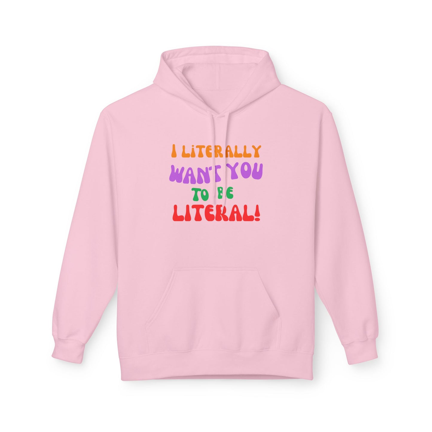 I Literally Want You to Be Literal hoodie