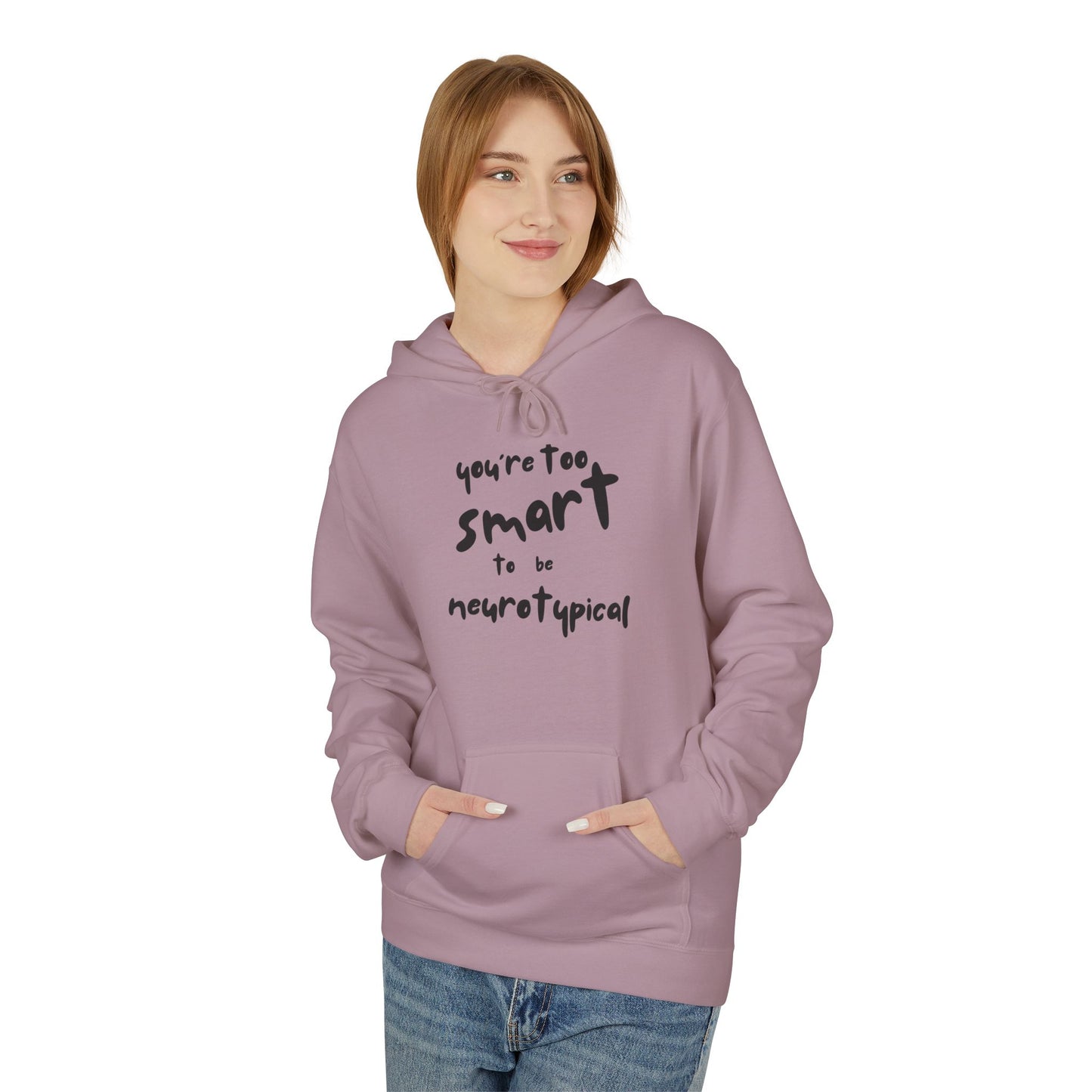 You're Too Smart to Be Neurotypical hoodie