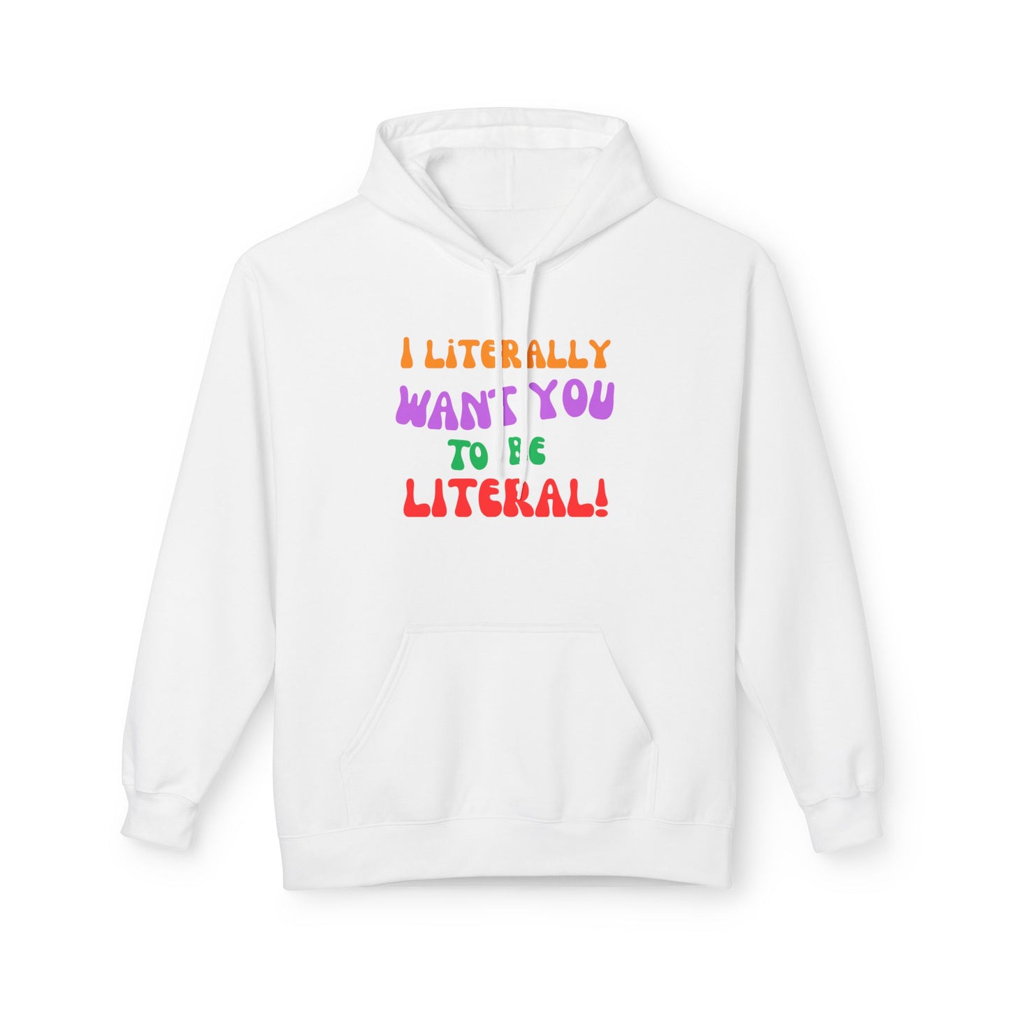 I Literally Want You to Be Literal hoodie