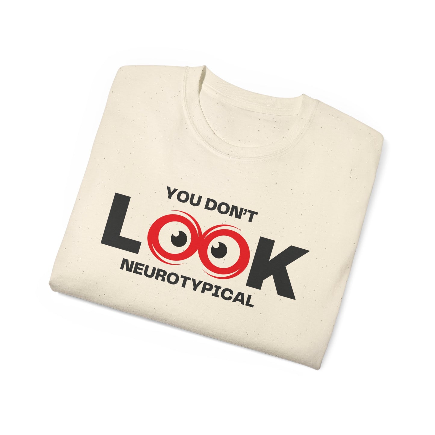 You Don't Look Neurotypical unisex t-shirt