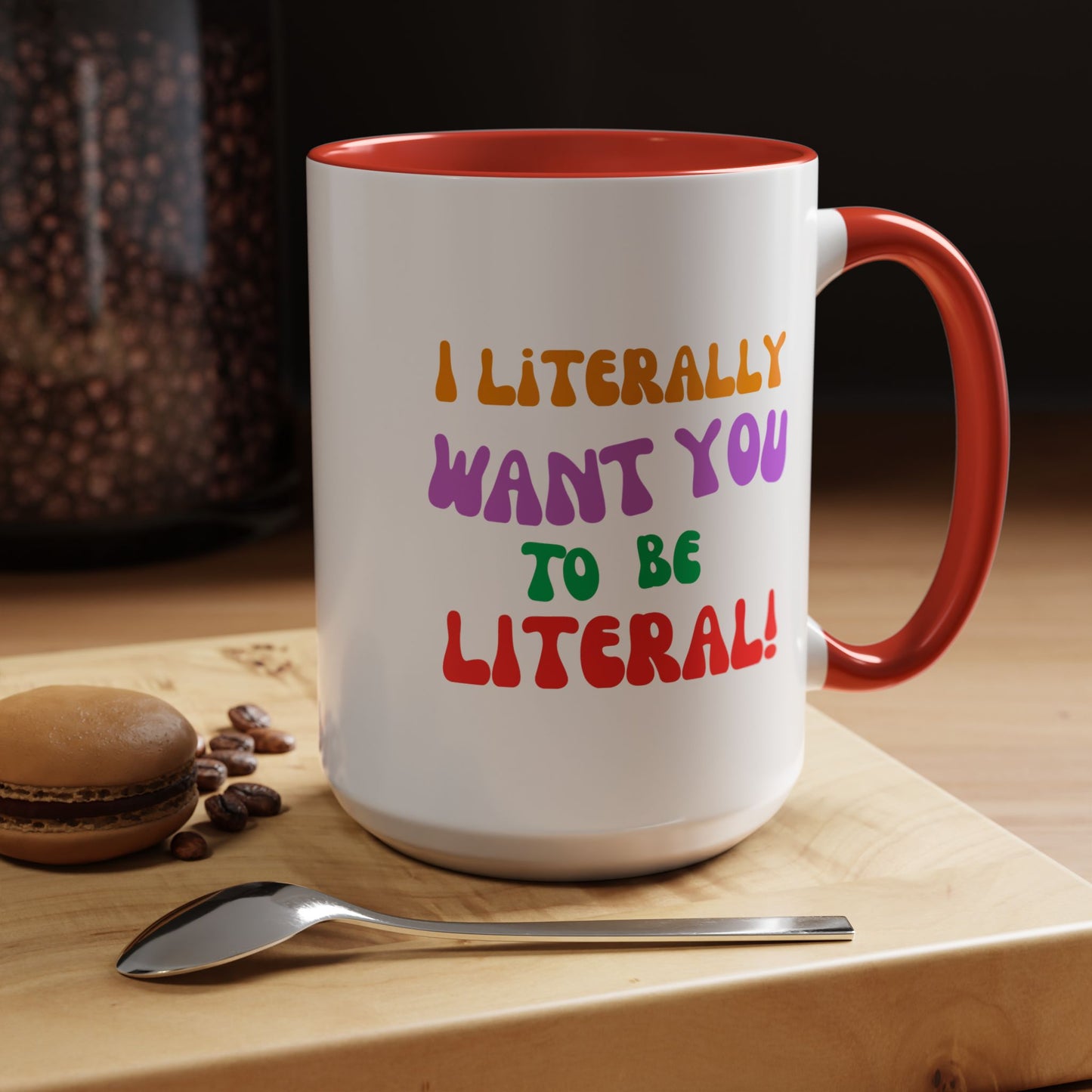 I Literally Want You to Be Literal! l two-tone accent mug