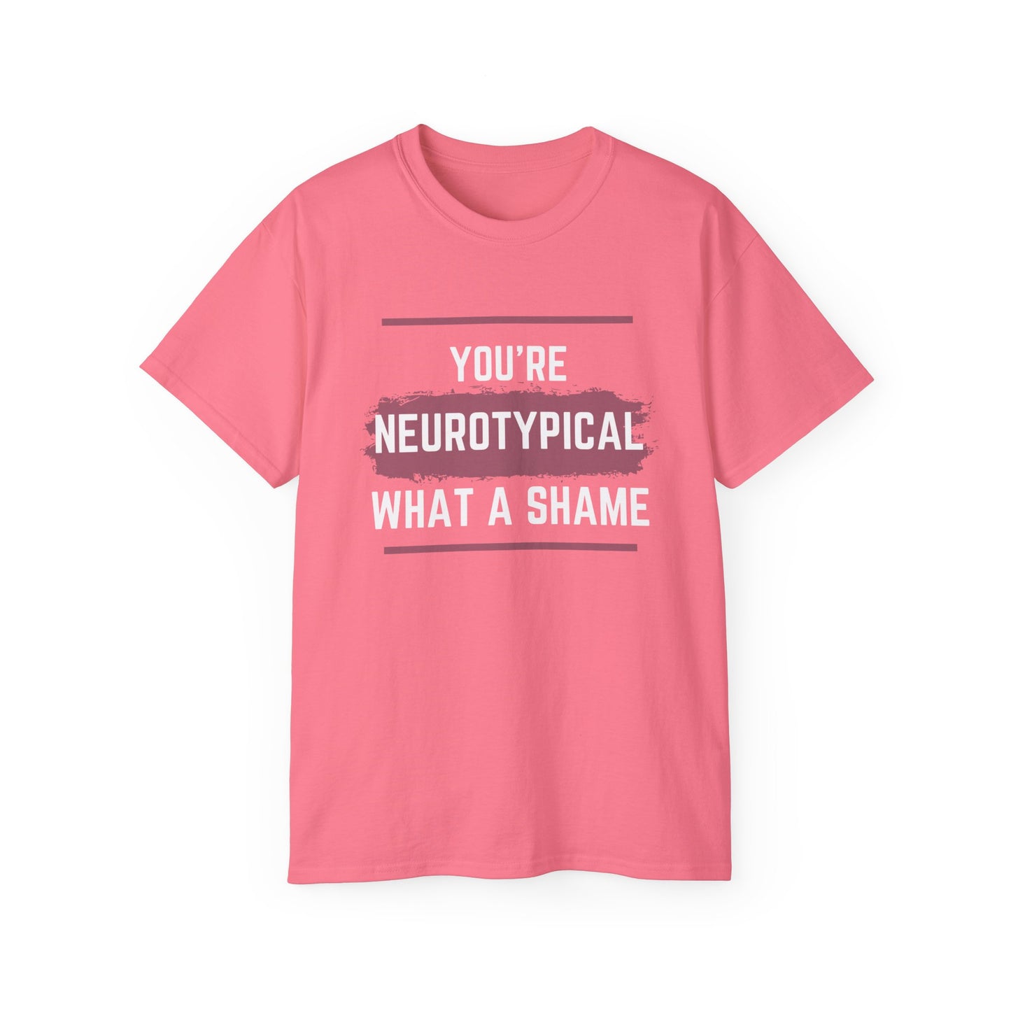 You're Neurotypical? What a Shame! t-shirt