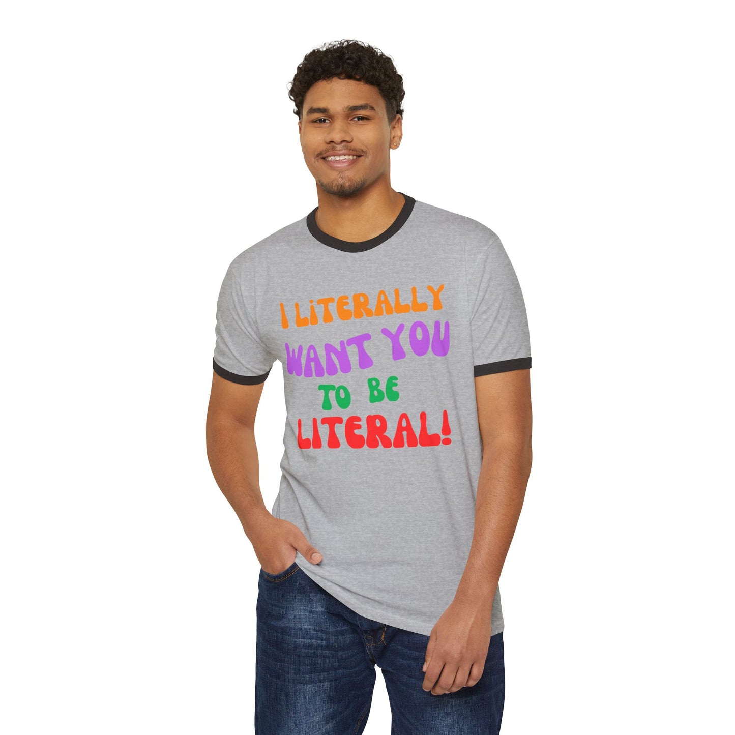 I Literally Want You to Be Literal ringer tee