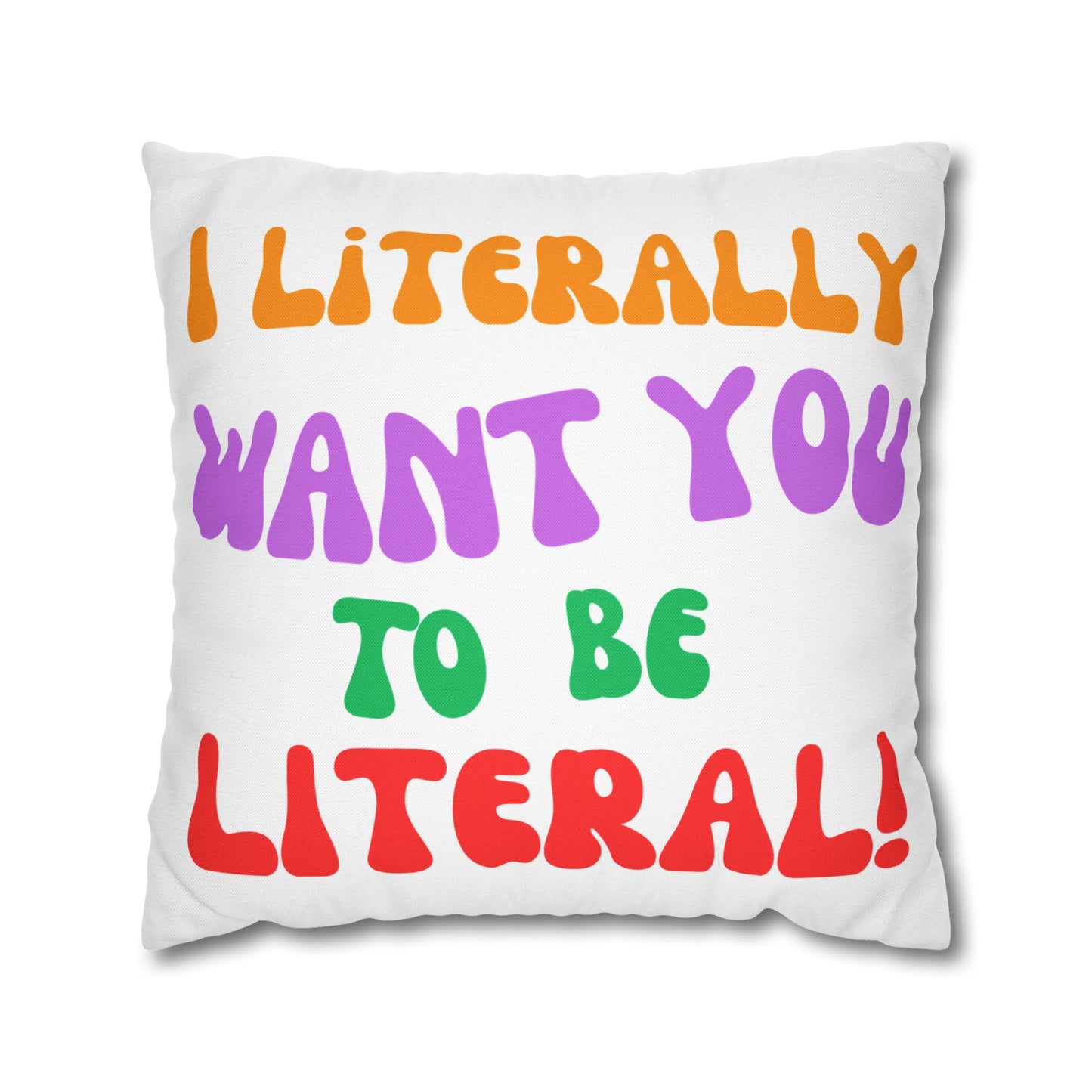 I Literally Want You to Be Literal spun polyester square pillowcase