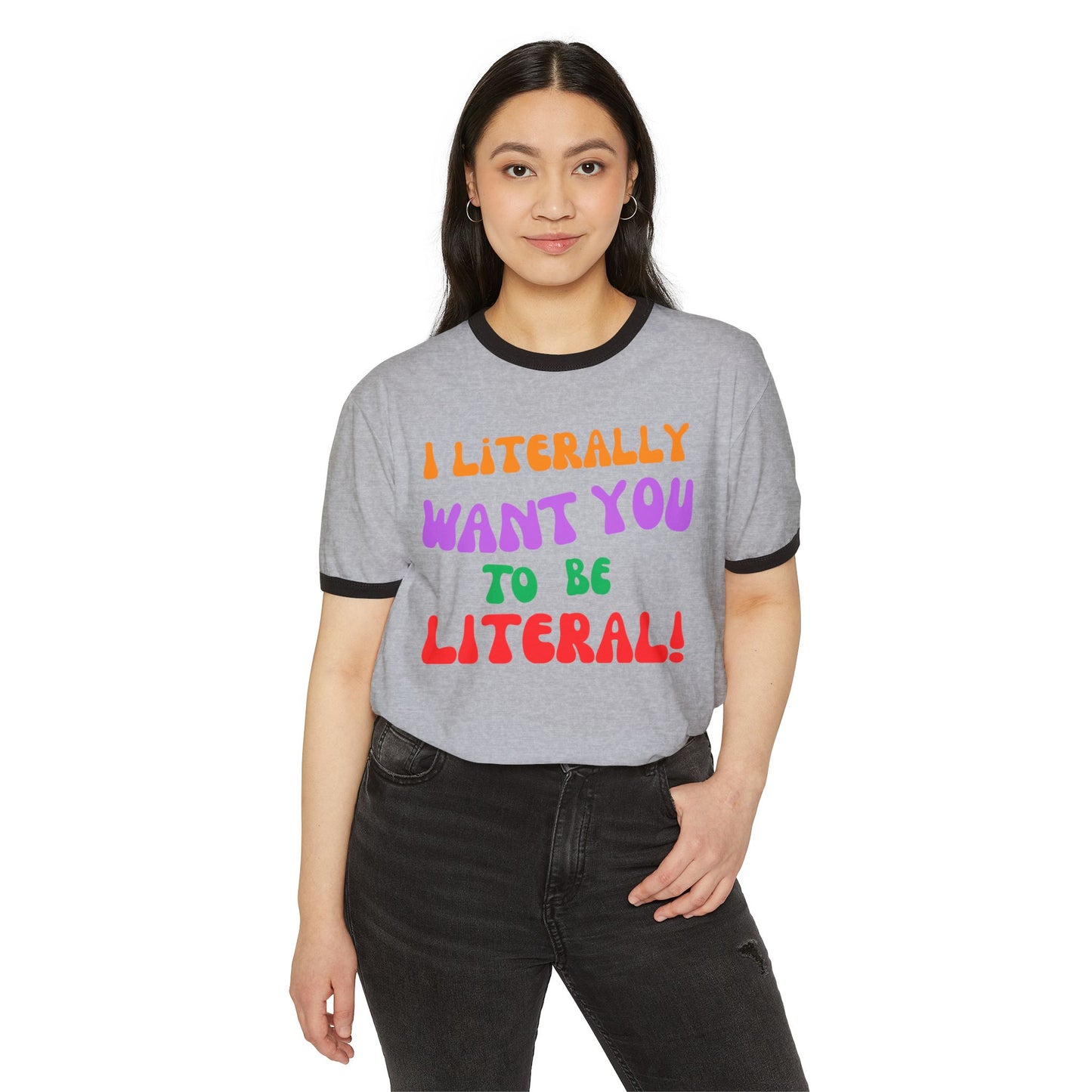 I Literally Want You to Be Literal ringer tee