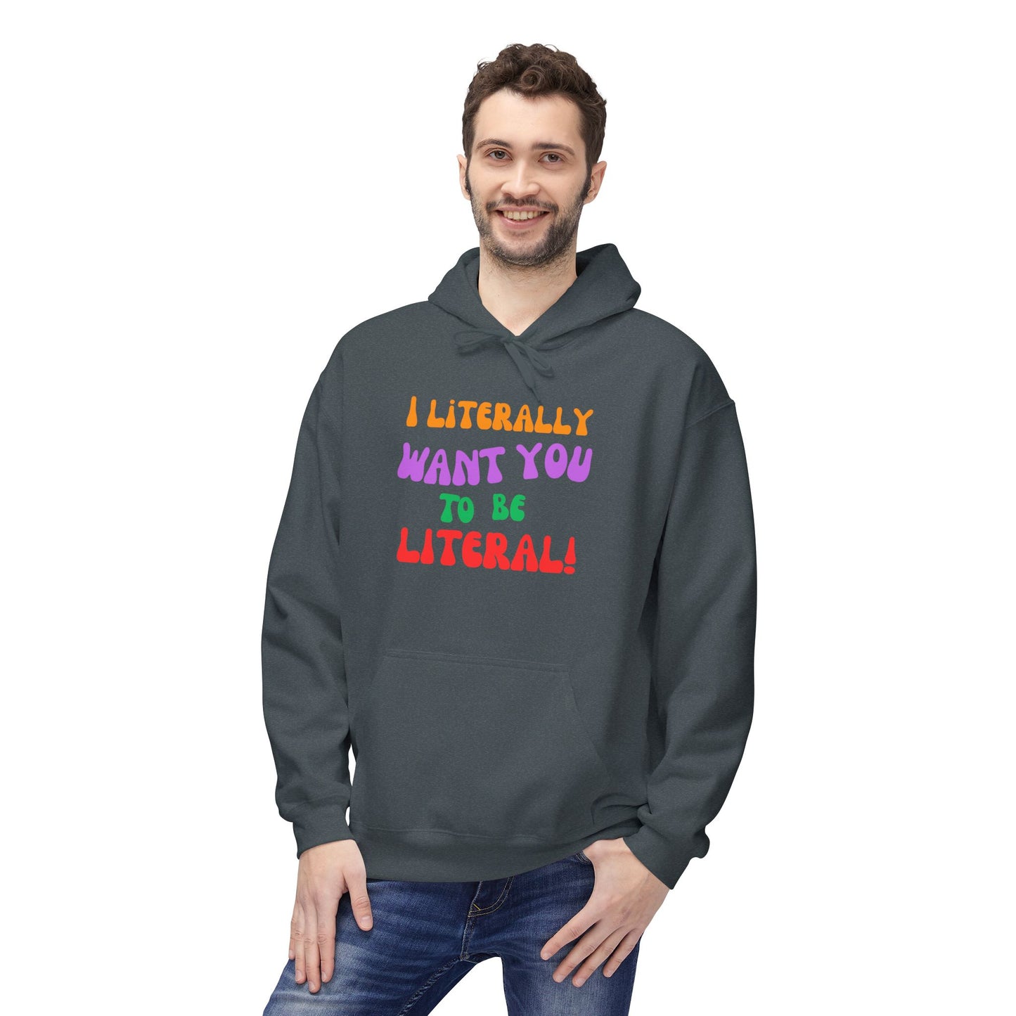 I Literally Want You to Be Literal hoodie