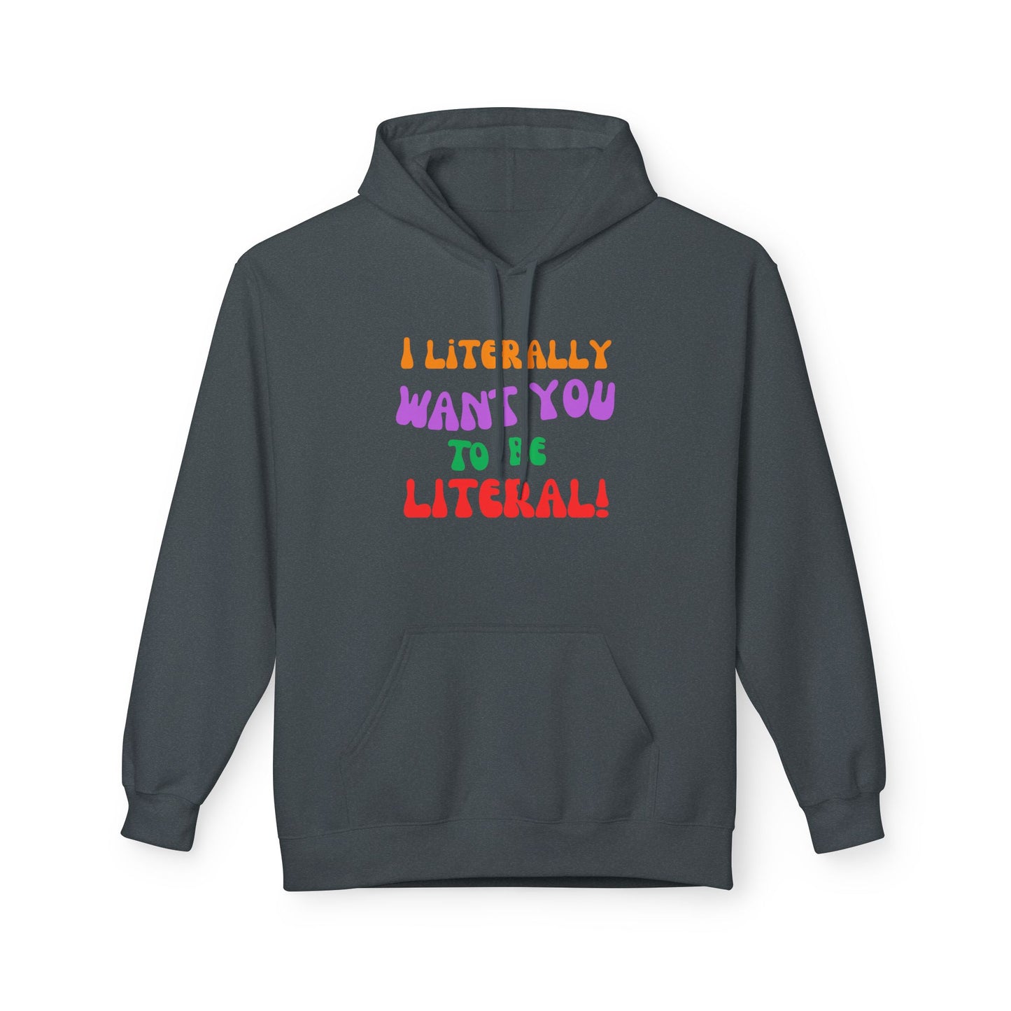 I Literally Want You to Be Literal hoodie