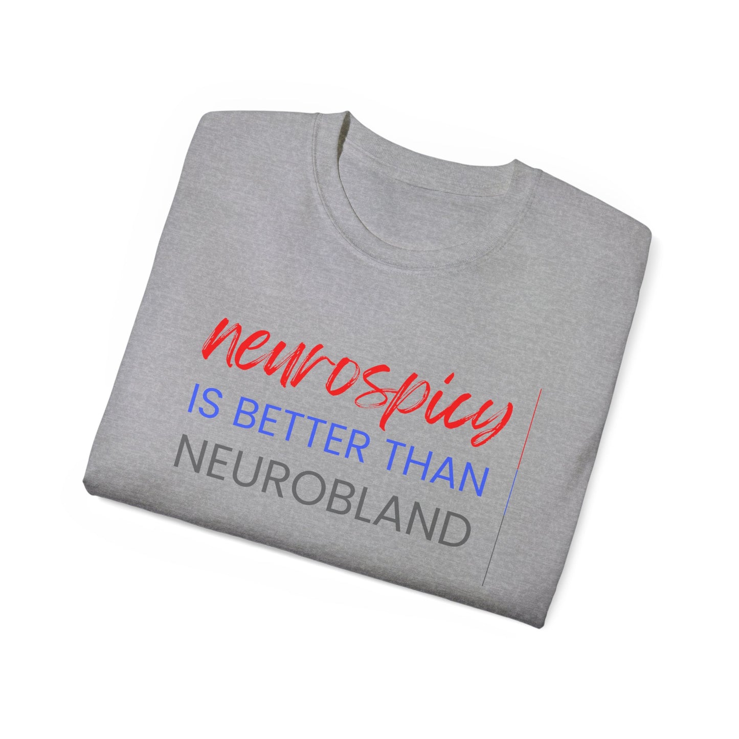 Neurospicy Is Better Than Neurobland t-shirt