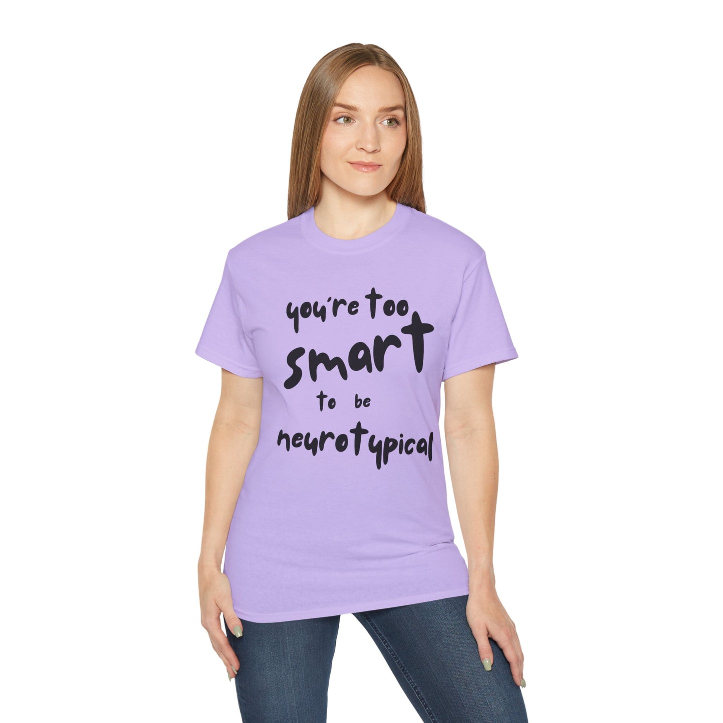 You're Too Smart to Be Neurotypical t-shirt