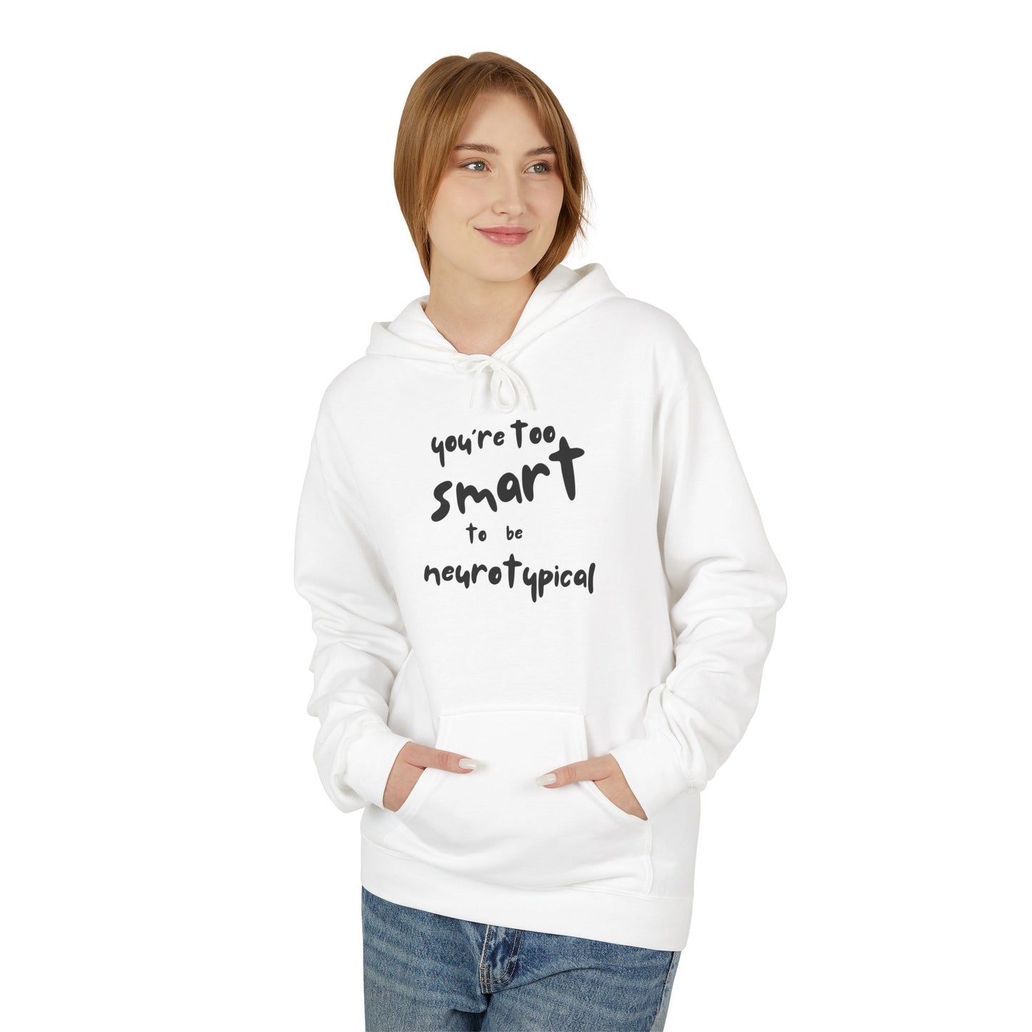 You're Too Smart to Be Neurotypical hoodie