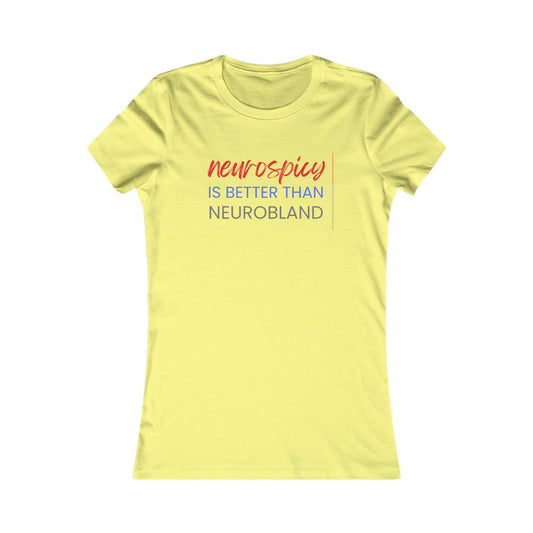 Neurospicy Is Better Than Neurobland women’s tee