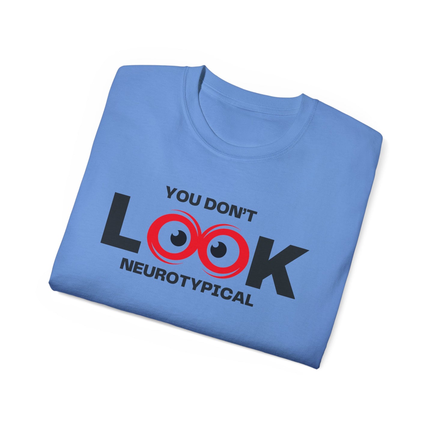 You Don't Look Neurotypical unisex t-shirt