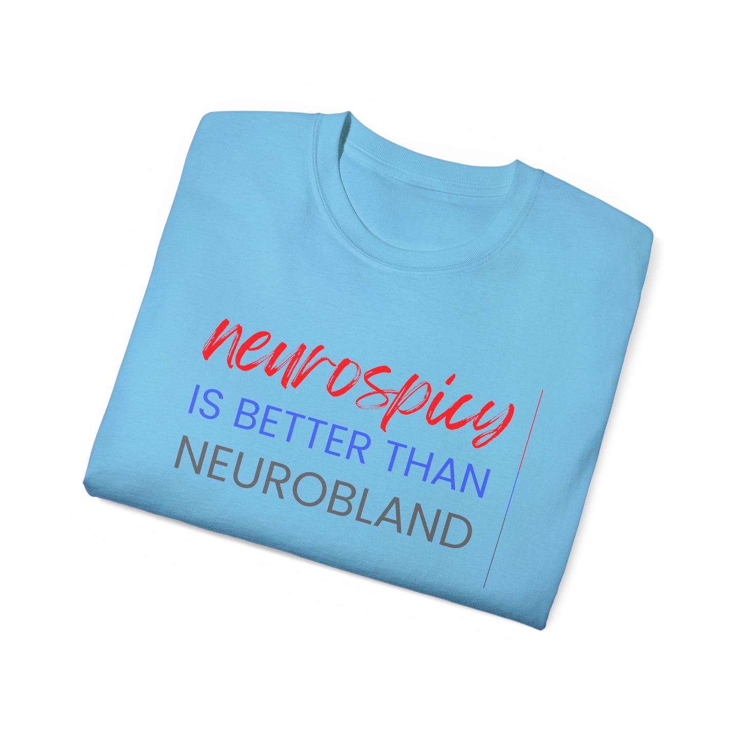 Neurospicy Is Better Than Neurobland t-shirt