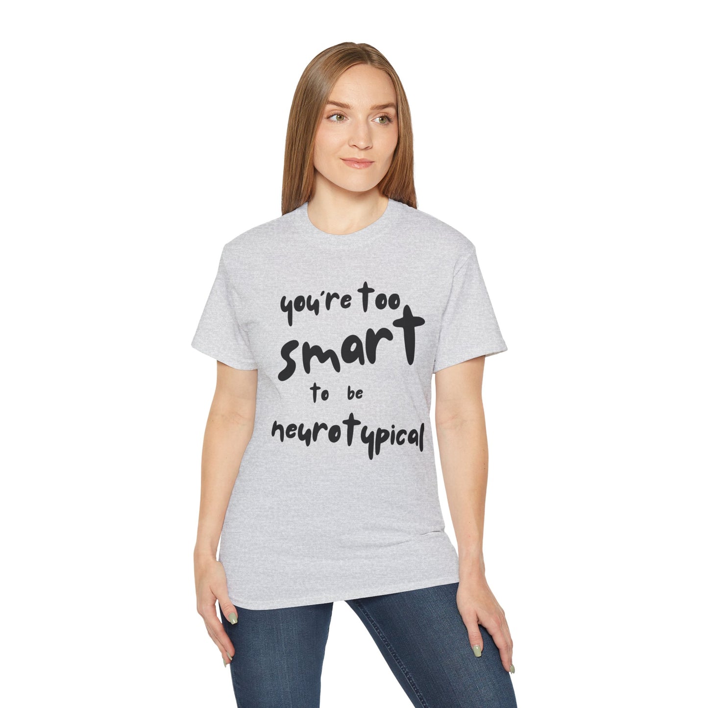 You're Too Smart to Be Neurotypical t-shirt