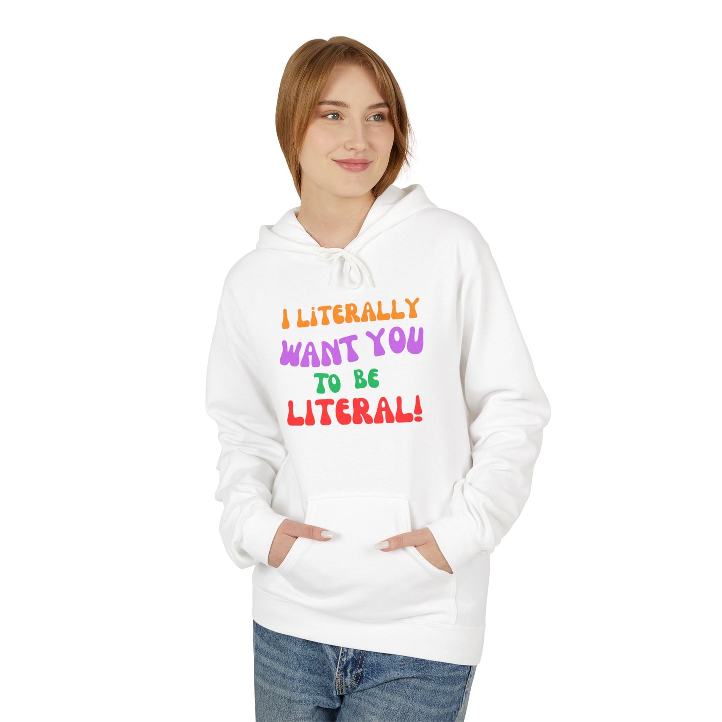 I Literally Want You to Be Literal hoodie