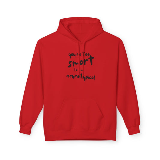 You're Too Smart to Be Neurotypical hoodie