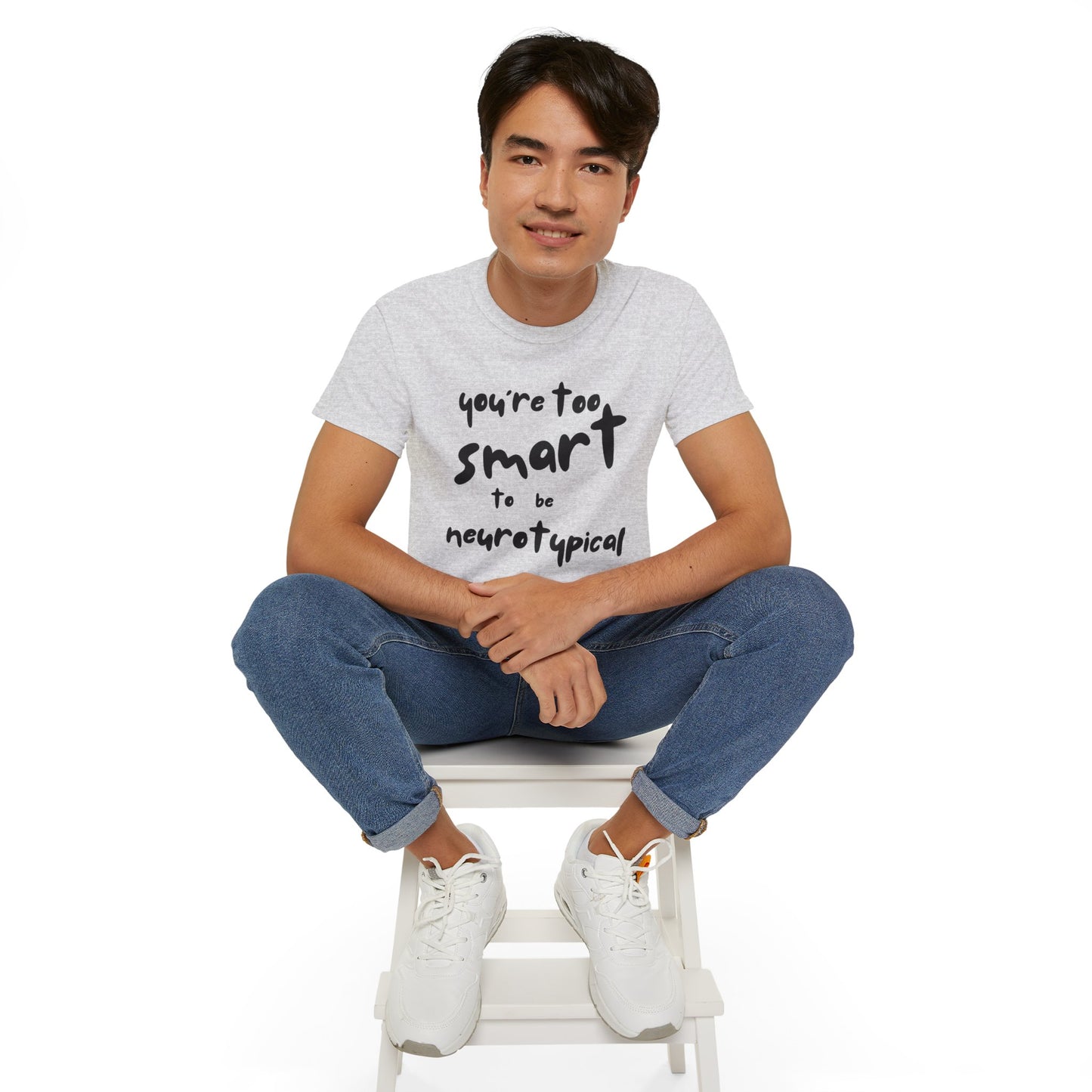 You're Too Smart to Be Neurotypical t-shirt