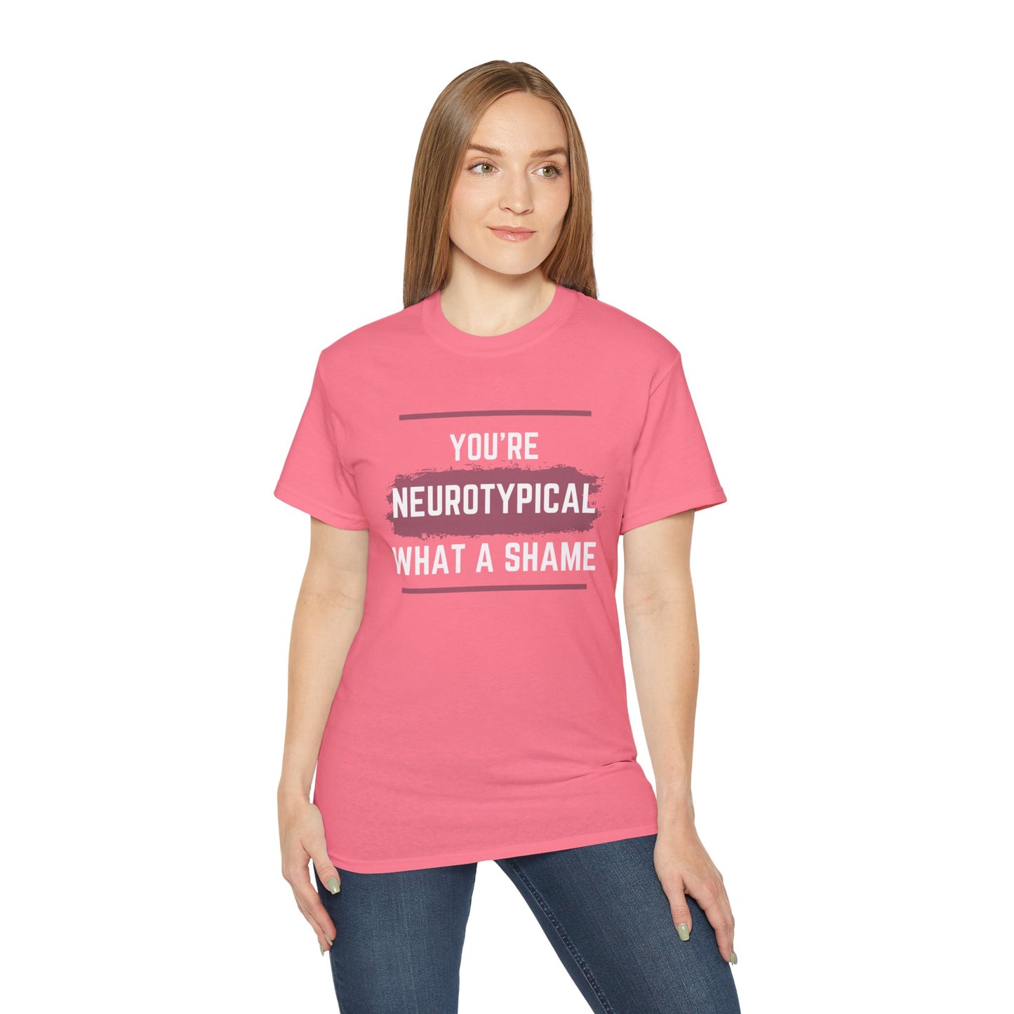 You're Neurotypical? What a Shame! t-shirt