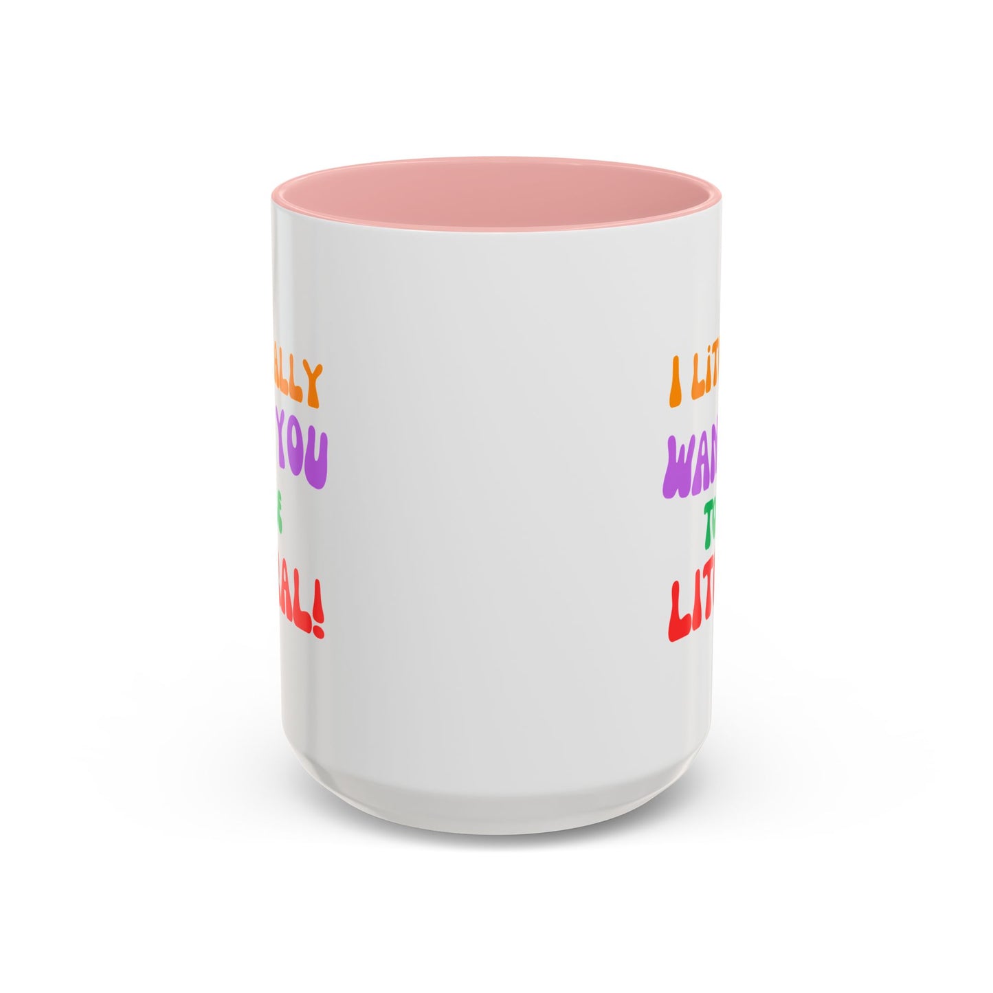 I Literally Want You to Be Literal! l two-tone accent mug