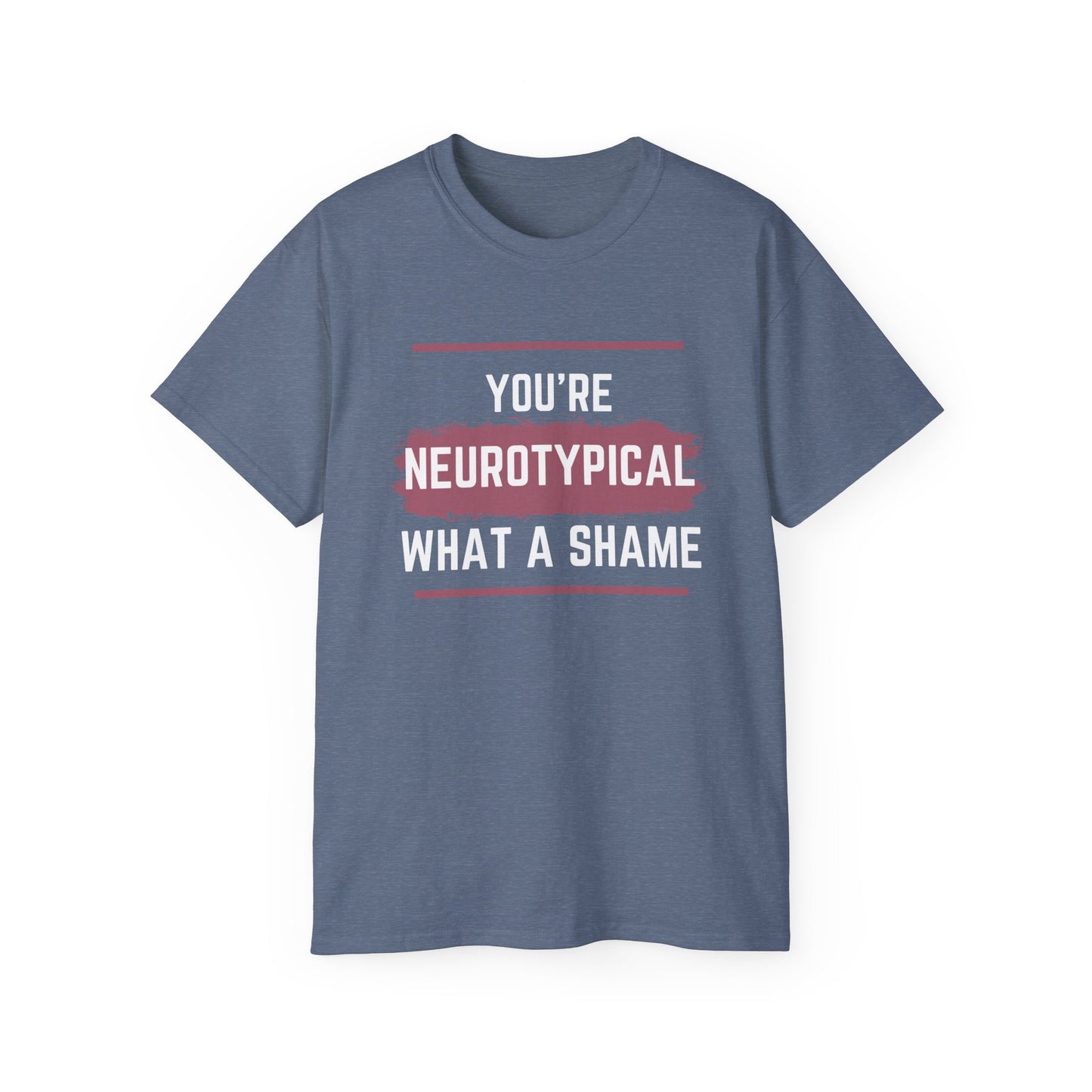 You're Neurotypical? What a Shame! t-shirt