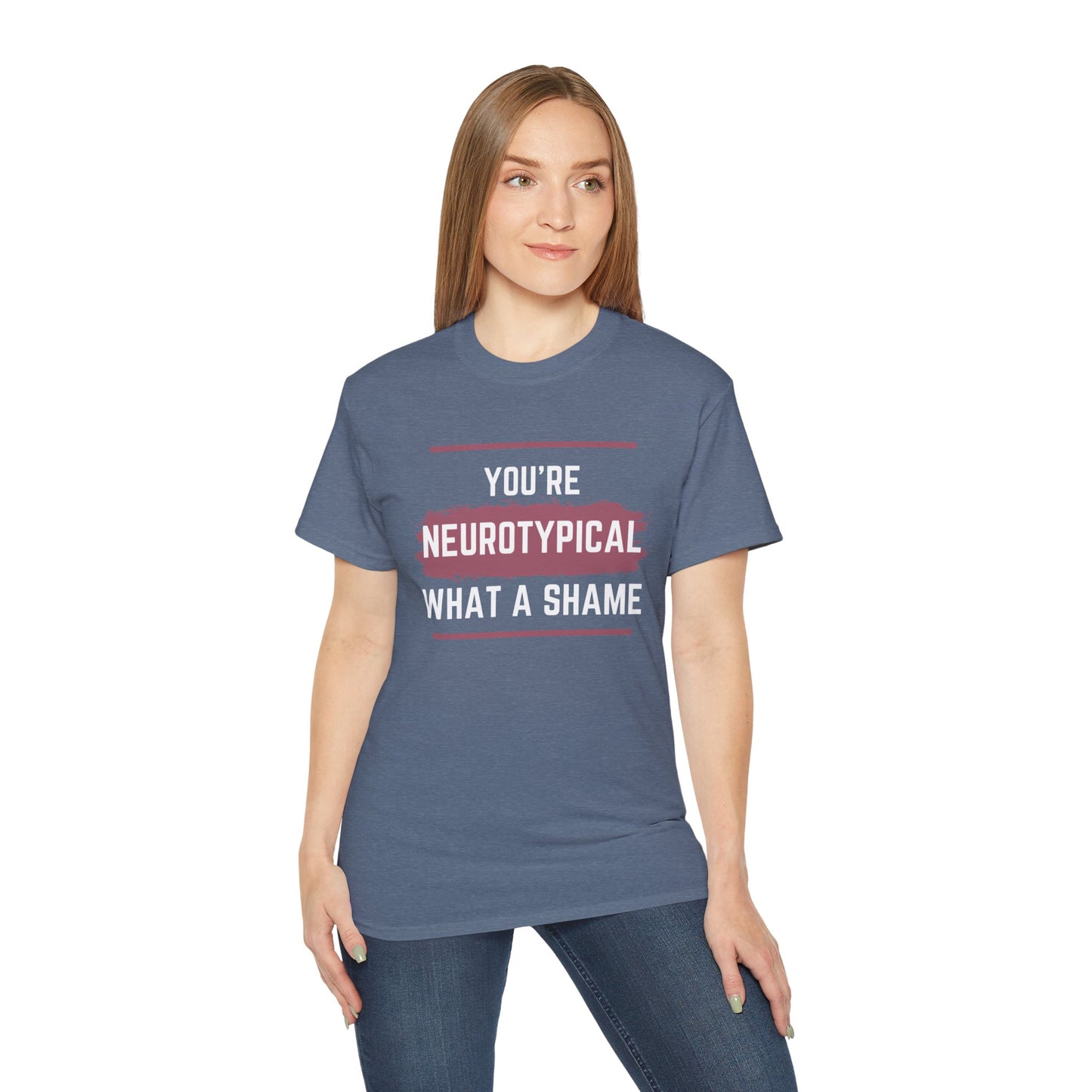 You're Neurotypical? What a Shame! t-shirt