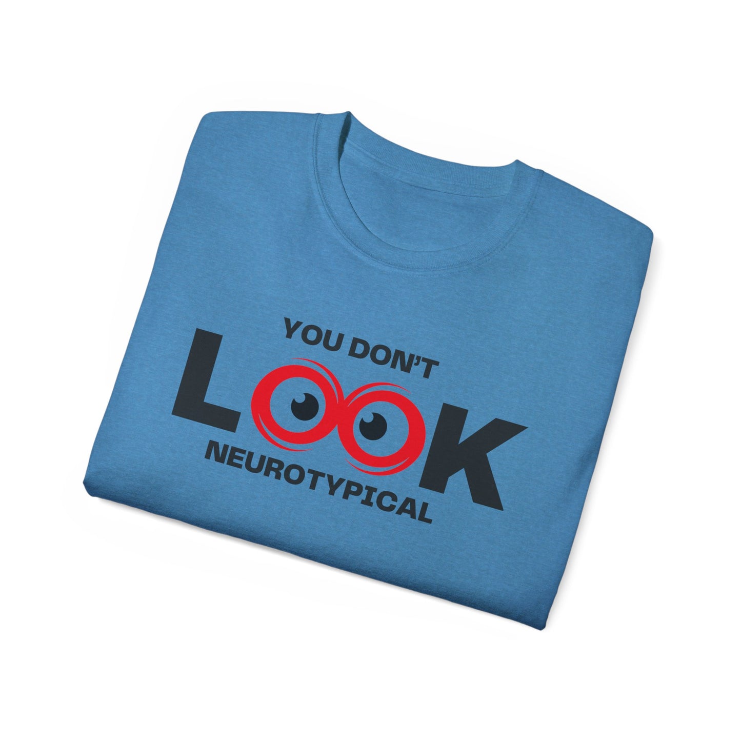 You Don't Look Neurotypical unisex t-shirt