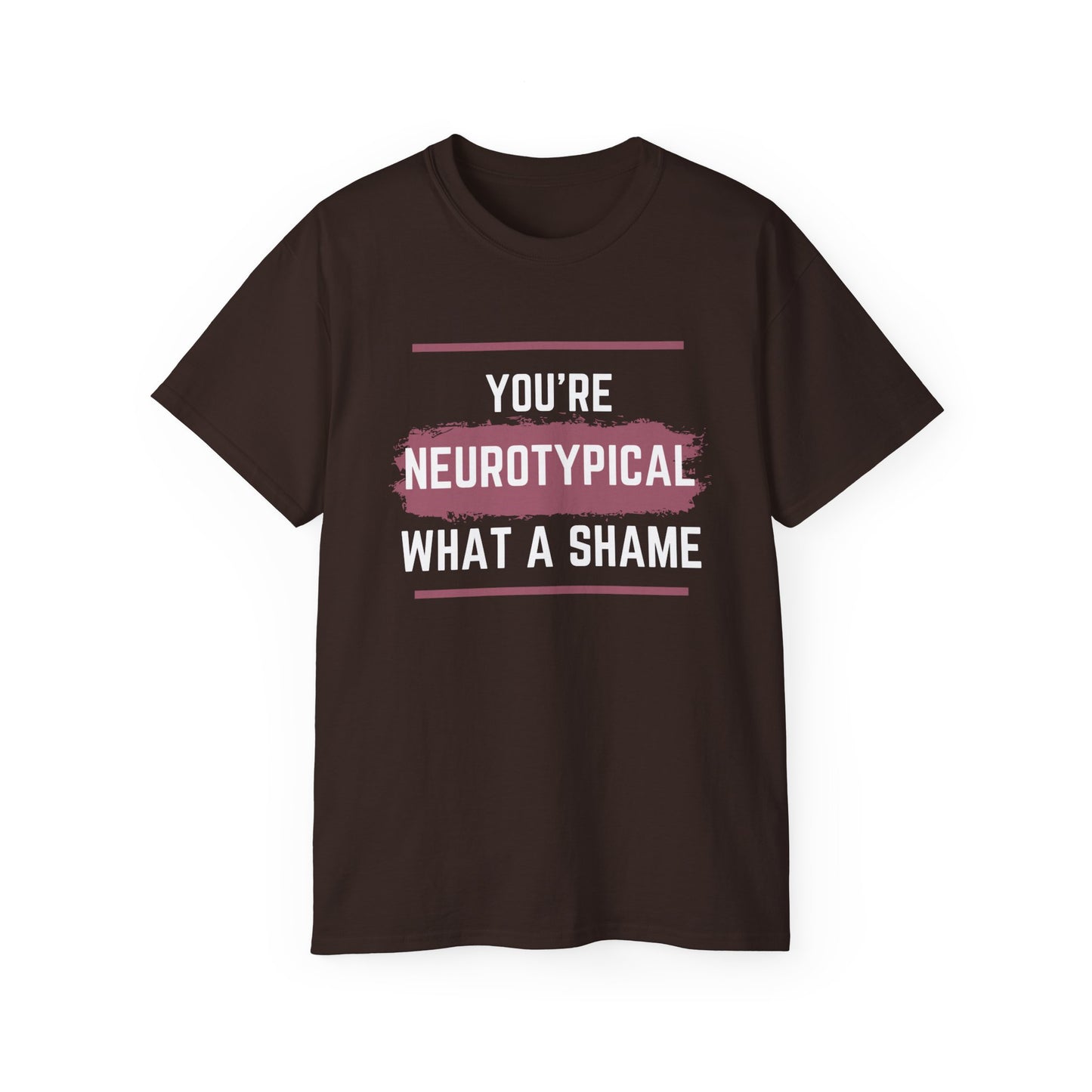 You're Neurotypical? What a Shame! t-shirt