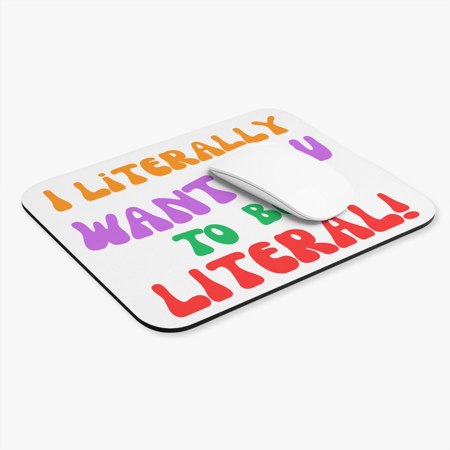 I Literally Want You to Be Literal (Mouse Pad 9"x8")