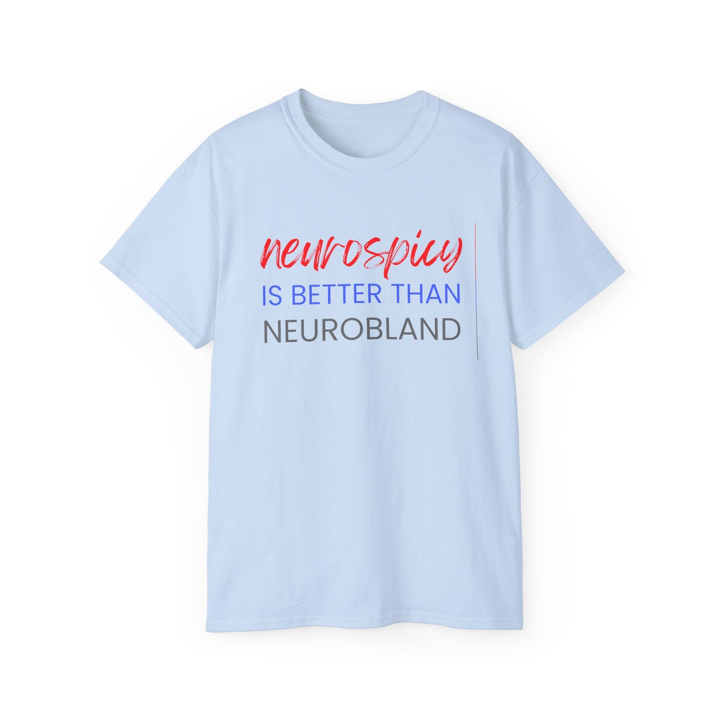 Neurospicy Is Better Than Neurobland t-shirt